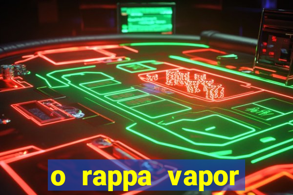 o rappa vapor barato letra